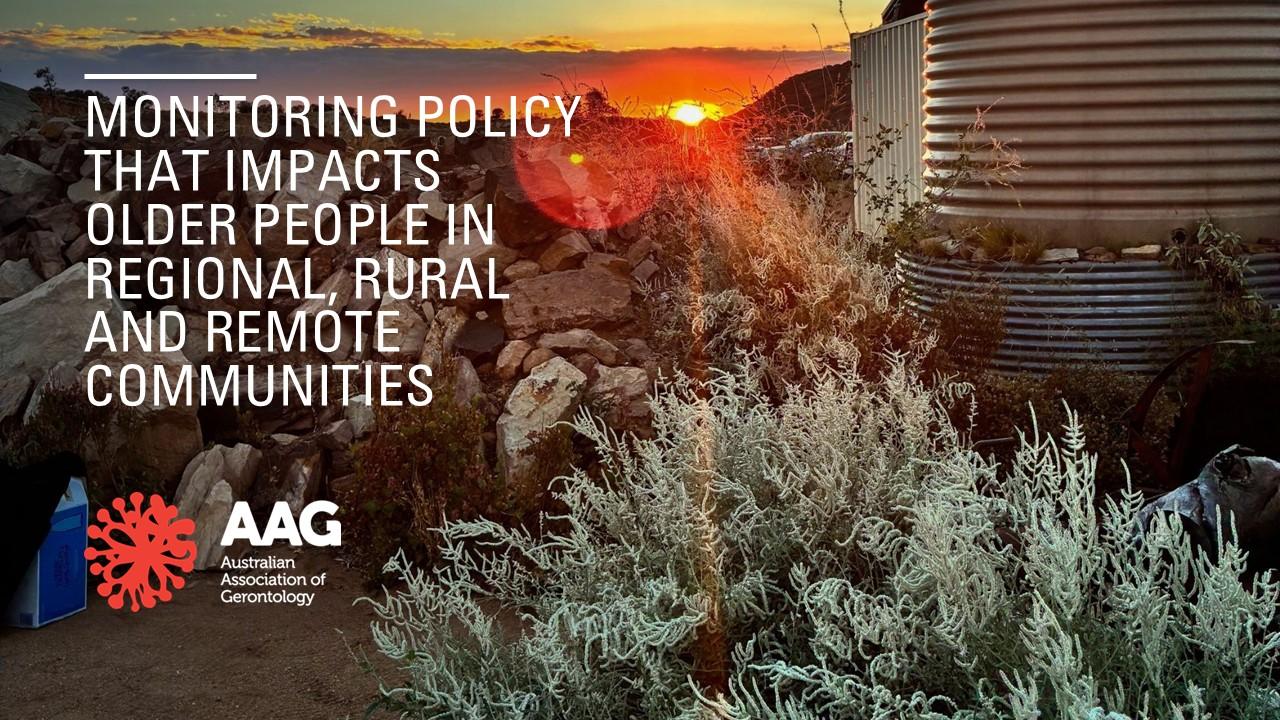 AAG branded image of the Alice Springs conference outdoor quarry venue at sunset with the words: Monitoring Policy that impacts older people in rural, regional and remote communities